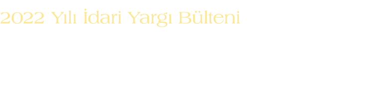 2022 Y l  dari Yarg  B lteni Ge ti imiz y lda Anayasa Mahkemesi ve Dan  tay’ n  nceki i tihatlar n  vurgulad klar  v...
