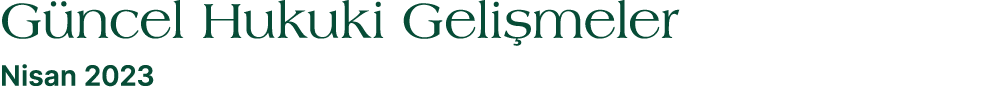 G ncel Hukuki Geli meler Nisan 2023