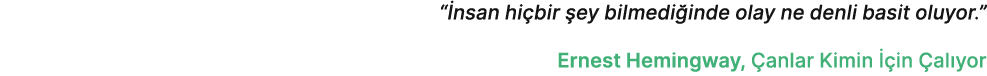 “ nsan hi bir ey bilmedi inde olay ne denli basit oluyor.” Ernest Hemingway,  anlar Kimin   in  al yor 
