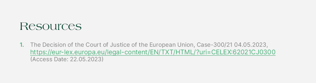 Resources 1. The Decision of the Court of Justice of the European Union, Case 300/21 04.05.2023, https://eur lex.euro...