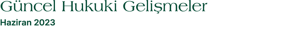 G ncel Hukuki Geli meler Haziran 2023