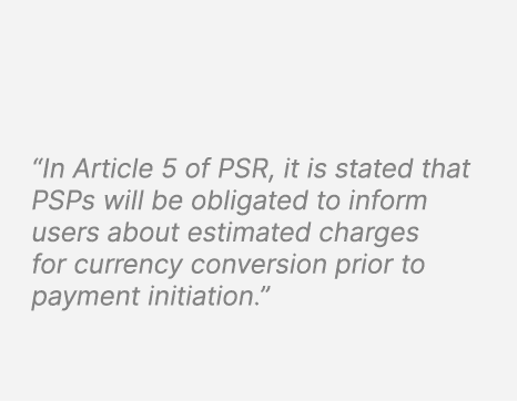 “In Article 5 of PSR, it is stated that PSPs will be obligated to inform users about estimated charges for currency c...