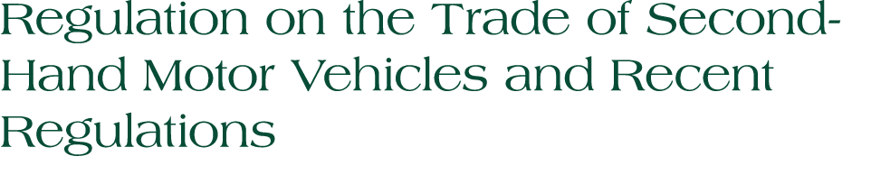 Regulation on the Trade of Second Hand Motor Vehicles and Recent Regulations