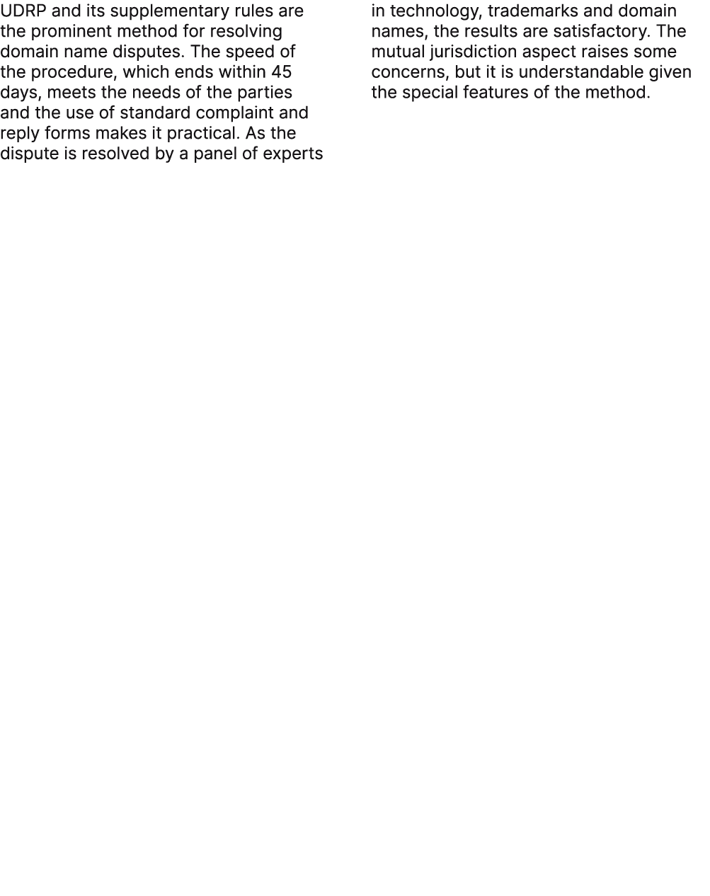 UDRP and its supplementary rules are the prominent method for resolving domain name disputes. The speed of the proced...