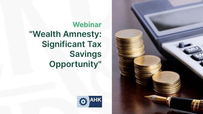 AHK "Wealth Amnesty: Significant Tax Savings Opportunity" Webinar