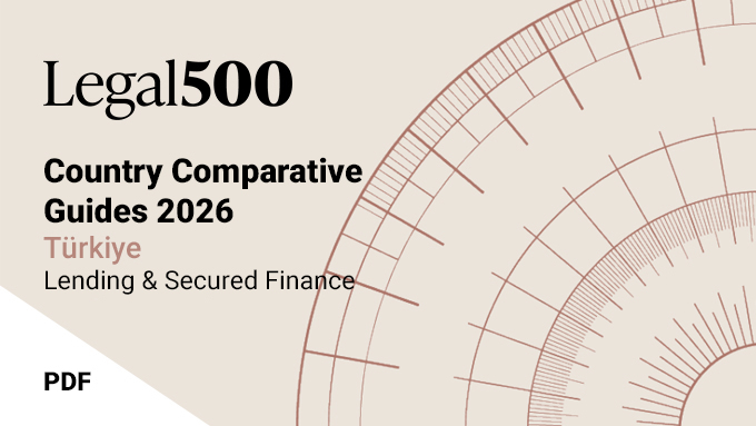 The Legal 500 Country Comparative Guides 2026: Türkiye – Lending & Secured Finance