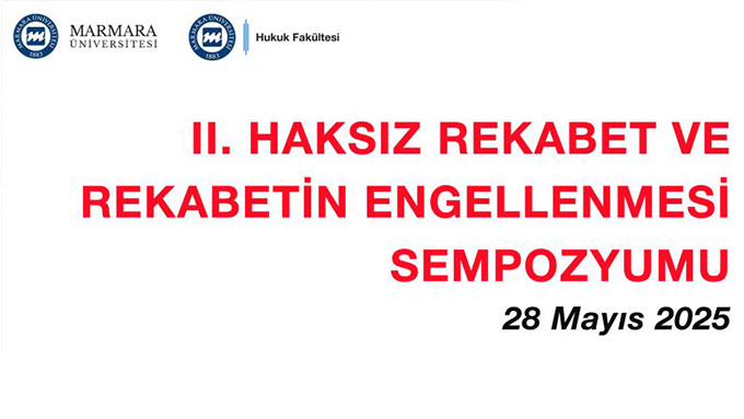 Marmara Üniversitesi Hukuk Fakültesi Haksız Rekabet Sempozyumu